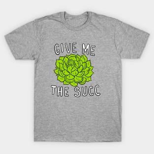 Give Me The Succ T-Shirt